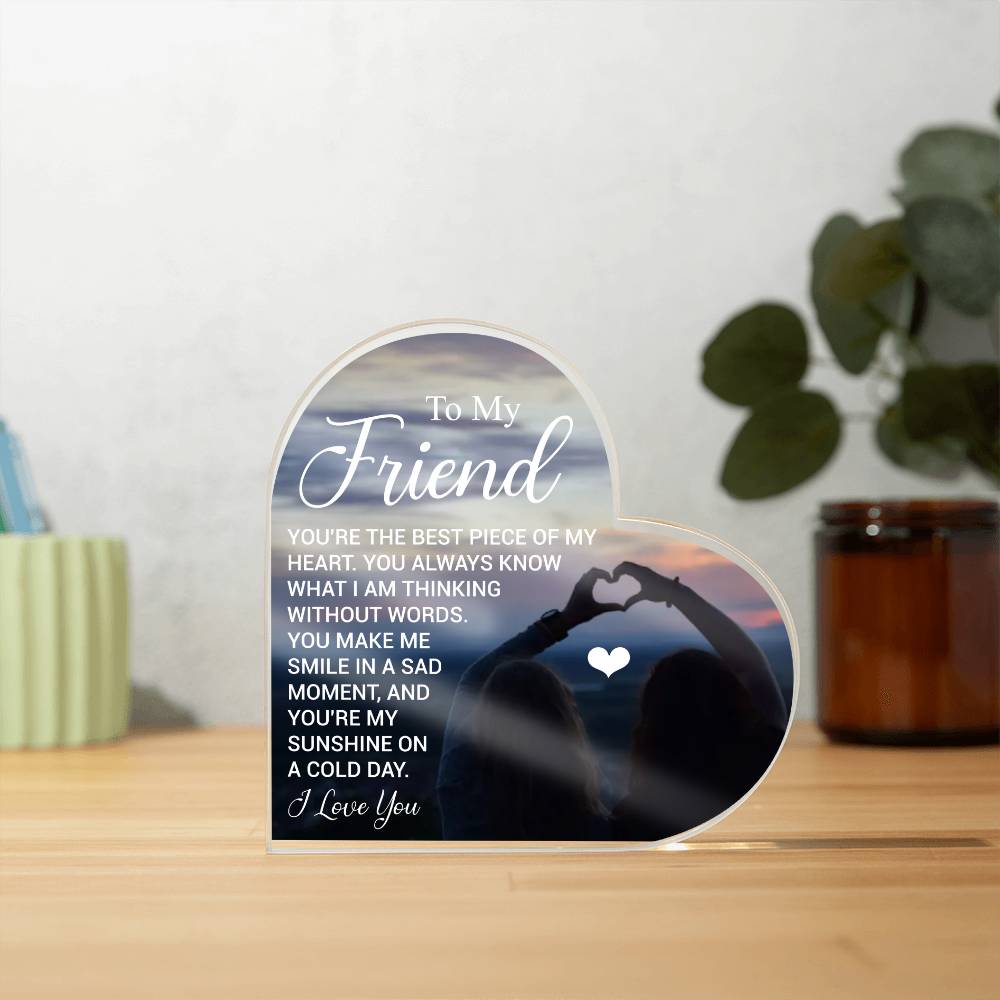 To My Friend - I Love You -  Acrylic Heart Plaque