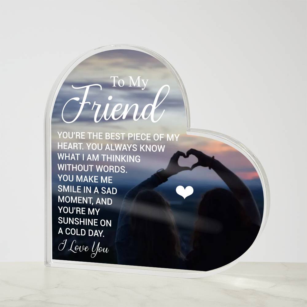 To My Friend - I Love You -  Acrylic Heart Plaque