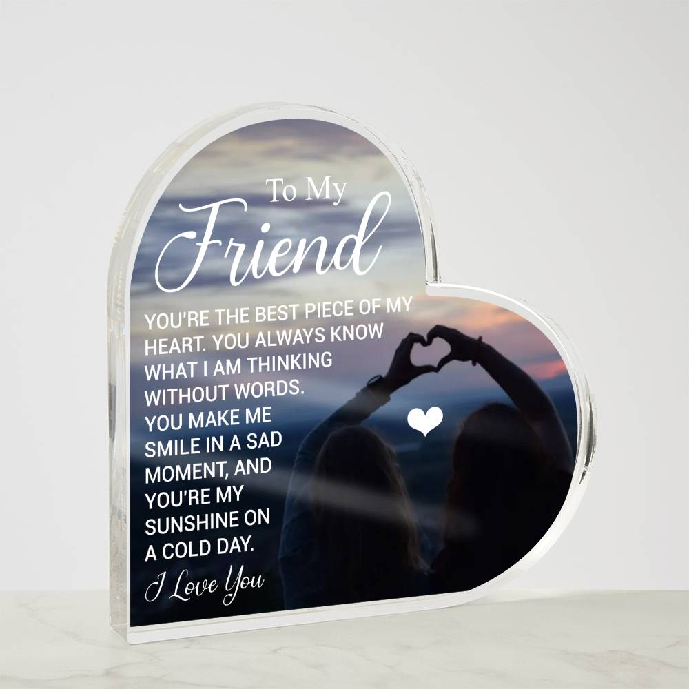 To My Friend - I Love You -  Acrylic Heart Plaque