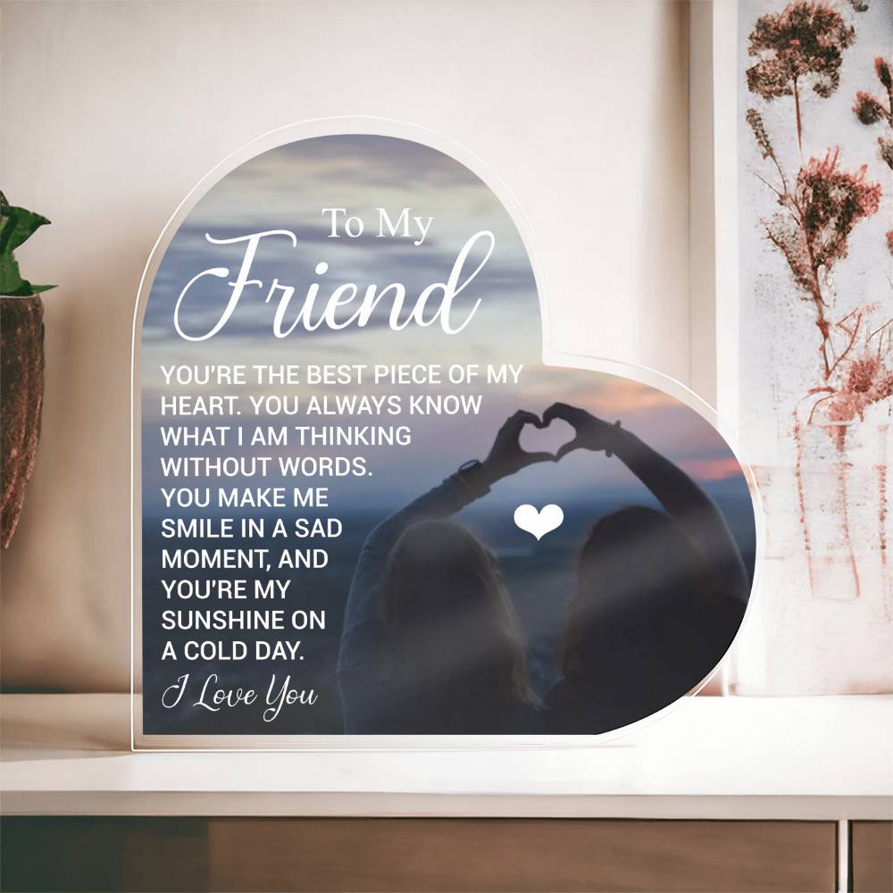 To My Friend - I Love You -  Acrylic Heart Plaque